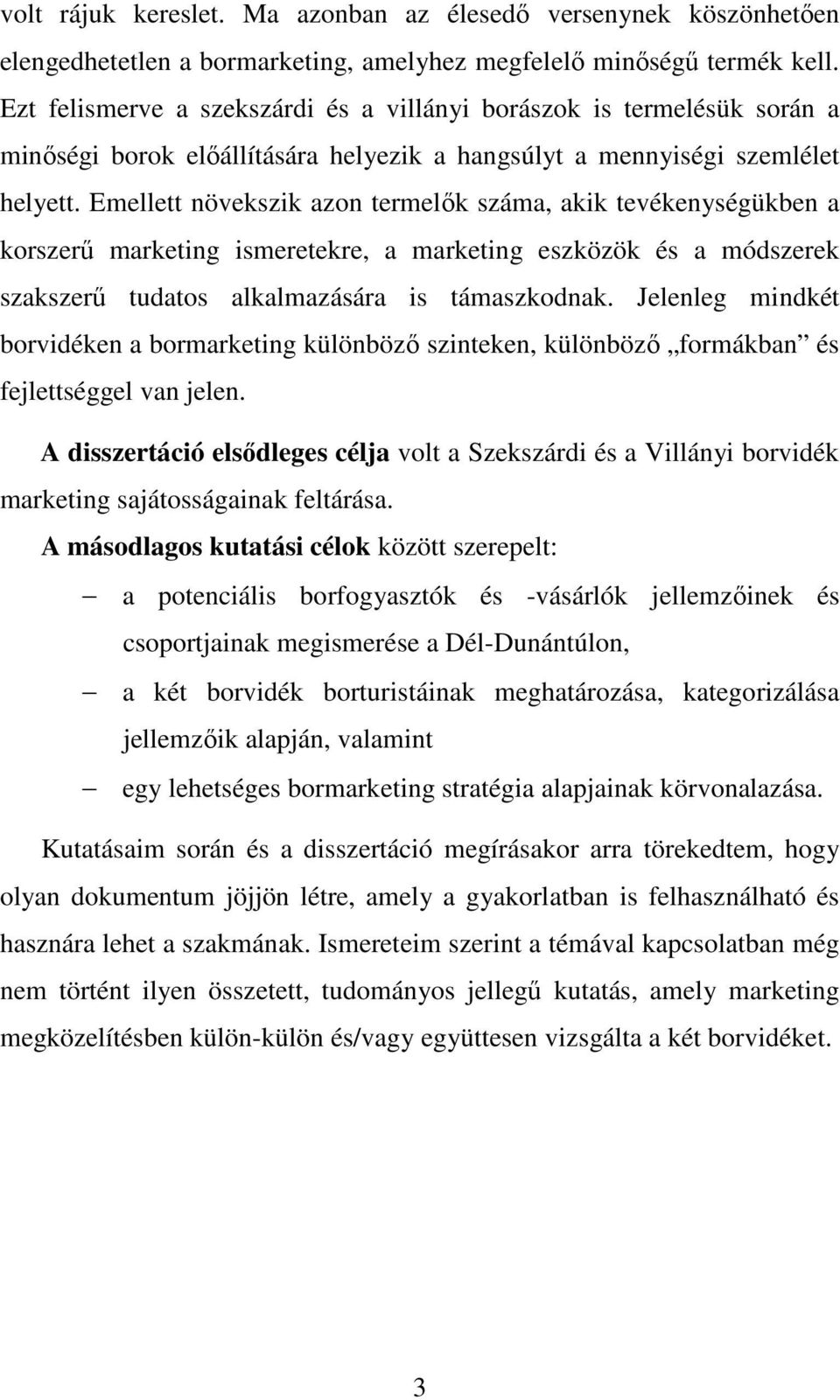 Emellett növekszik azon termelık száma, akik tevékenységükben a korszerő marketing ismeretekre, a marketing eszközök és a módszerek szakszerő tudatos alkalmazására is támaszkodnak.