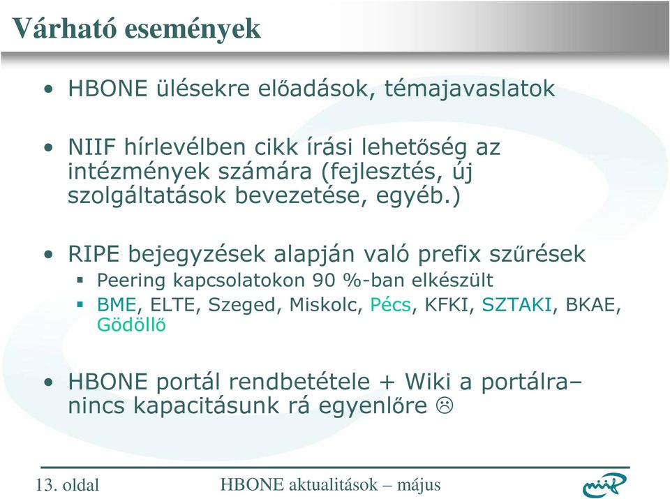 ) RIPE bejegyzések alapján való prefix szűrések Peering kapcsolatokon 90 %-ban elkészült BME, ELTE,