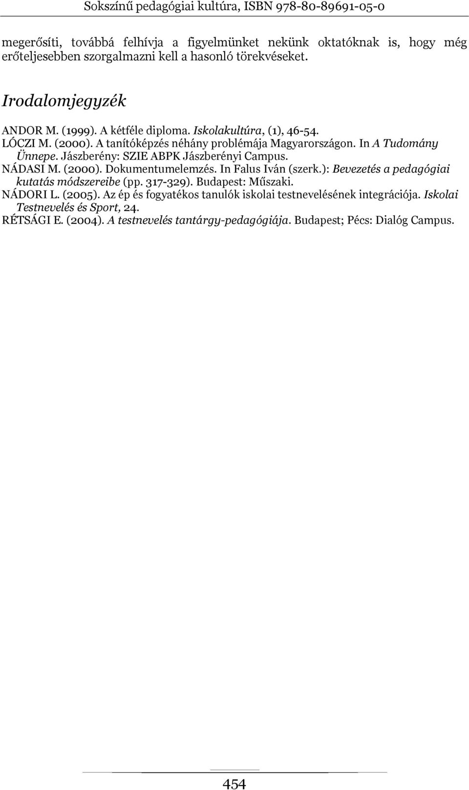 Jászberény: SZIE ABPK Jászberényi Campus. NÁDASI M. (2000). Dokumentumelemzés. In Falus Iván (szerk.): Bevezetés a pedagógiai kutatás módszereibe (pp. 317-329).