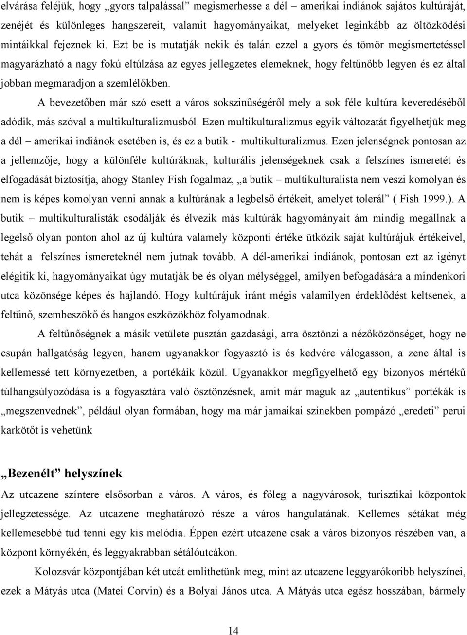 Ezt be is mutatják nekik és talán ezzel a gyors és tömör megismertetéssel magyarázható a nagy fokú eltúlzása az egyes jellegzetes elemeknek, hogy feltűnőbb legyen és ez által jobban megmaradjon a