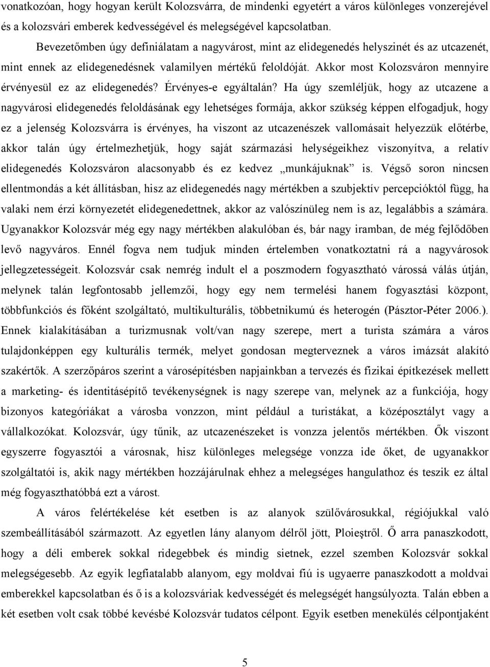 Akkor most Kolozsváron mennyire érvényesül ez az elidegenedés? Érvényes-e egyáltalán?