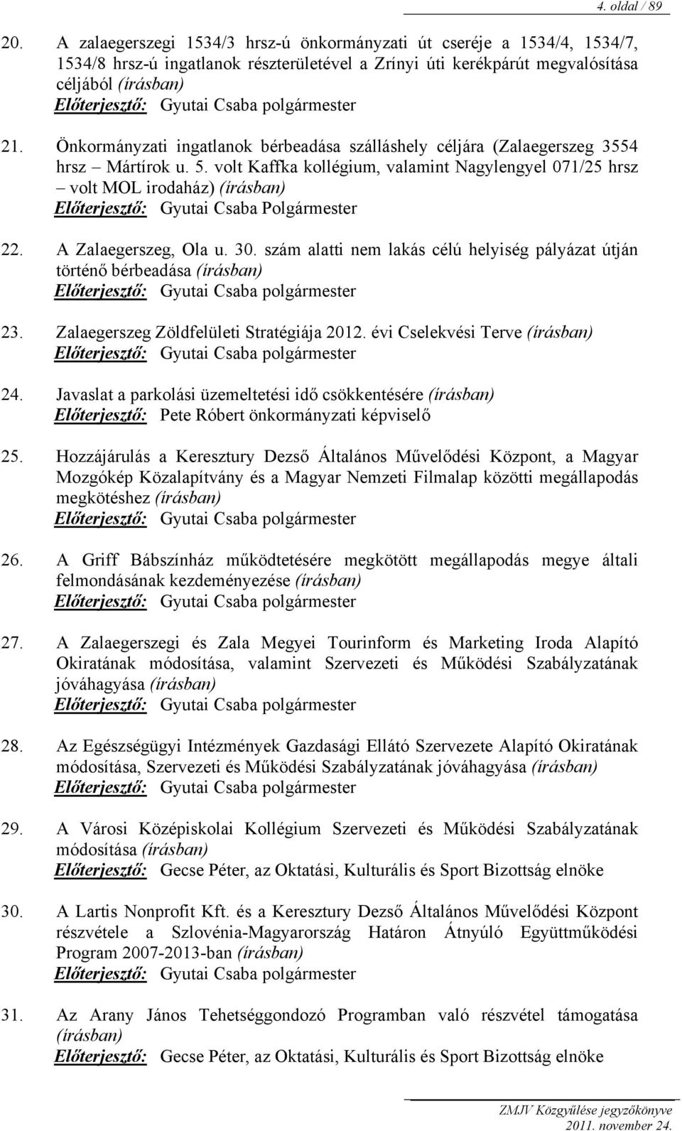 polgármester 21. Önkormányzati ingatlanok bérbeadása szálláshely céljára (Zalaegerszeg 3554 hrsz Mártírok u. 5.