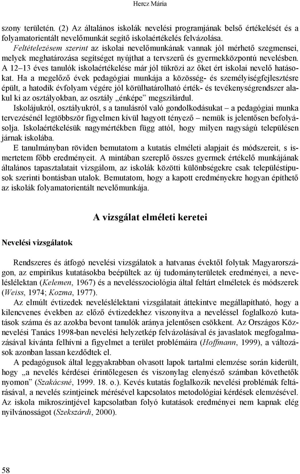 A 12 13 éves tanulók iskolaértékelése már jól tükrözi az őket ért iskolai nevelő hatásokat.