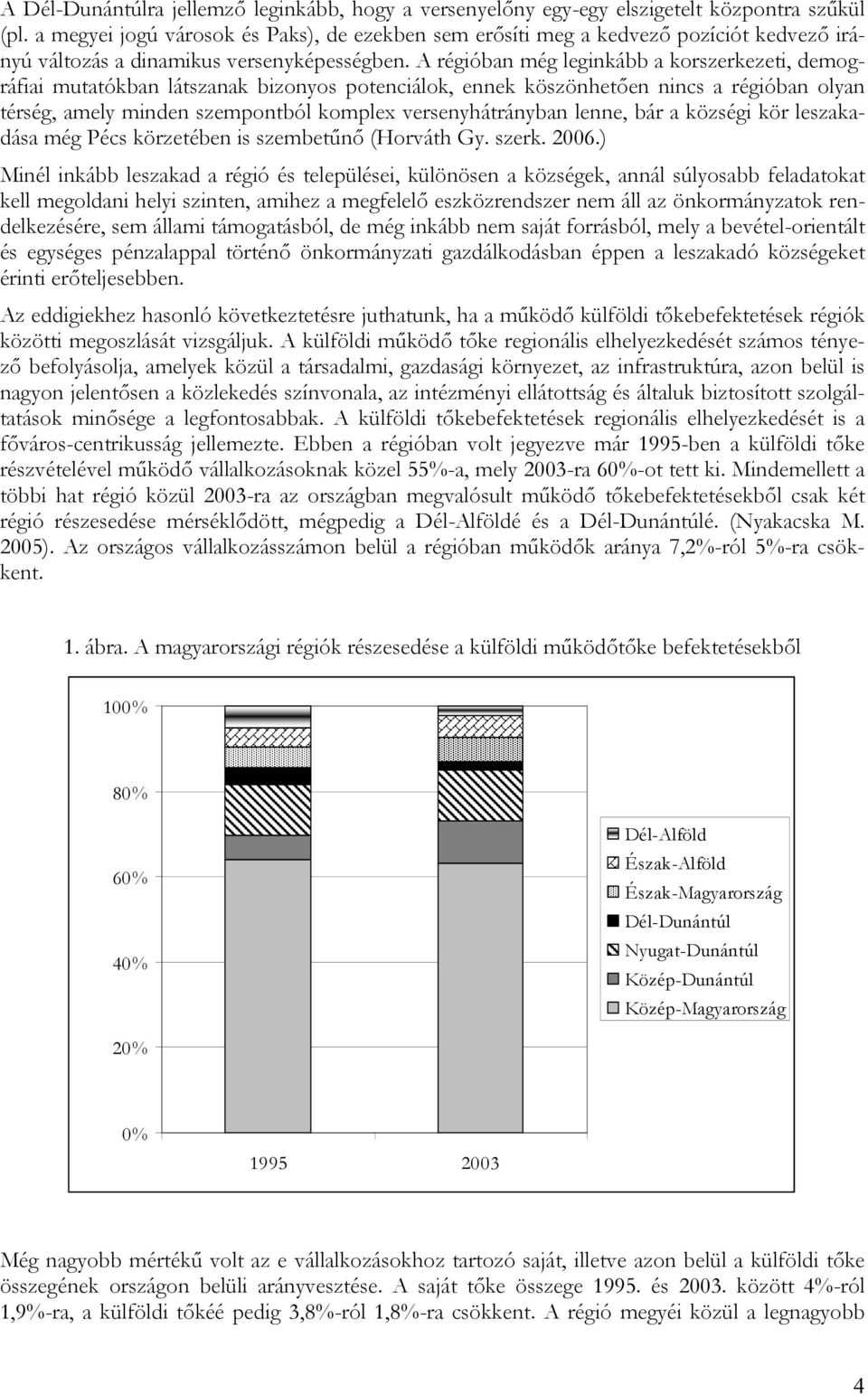 A régióban még leginkább a korszerkezeti, demográfiai mutatókban látszanak bizonyos potenciálok, ennek köszönhetően nincs a régióban olyan térség, amely minden szempontból komplex versenyhátrányban