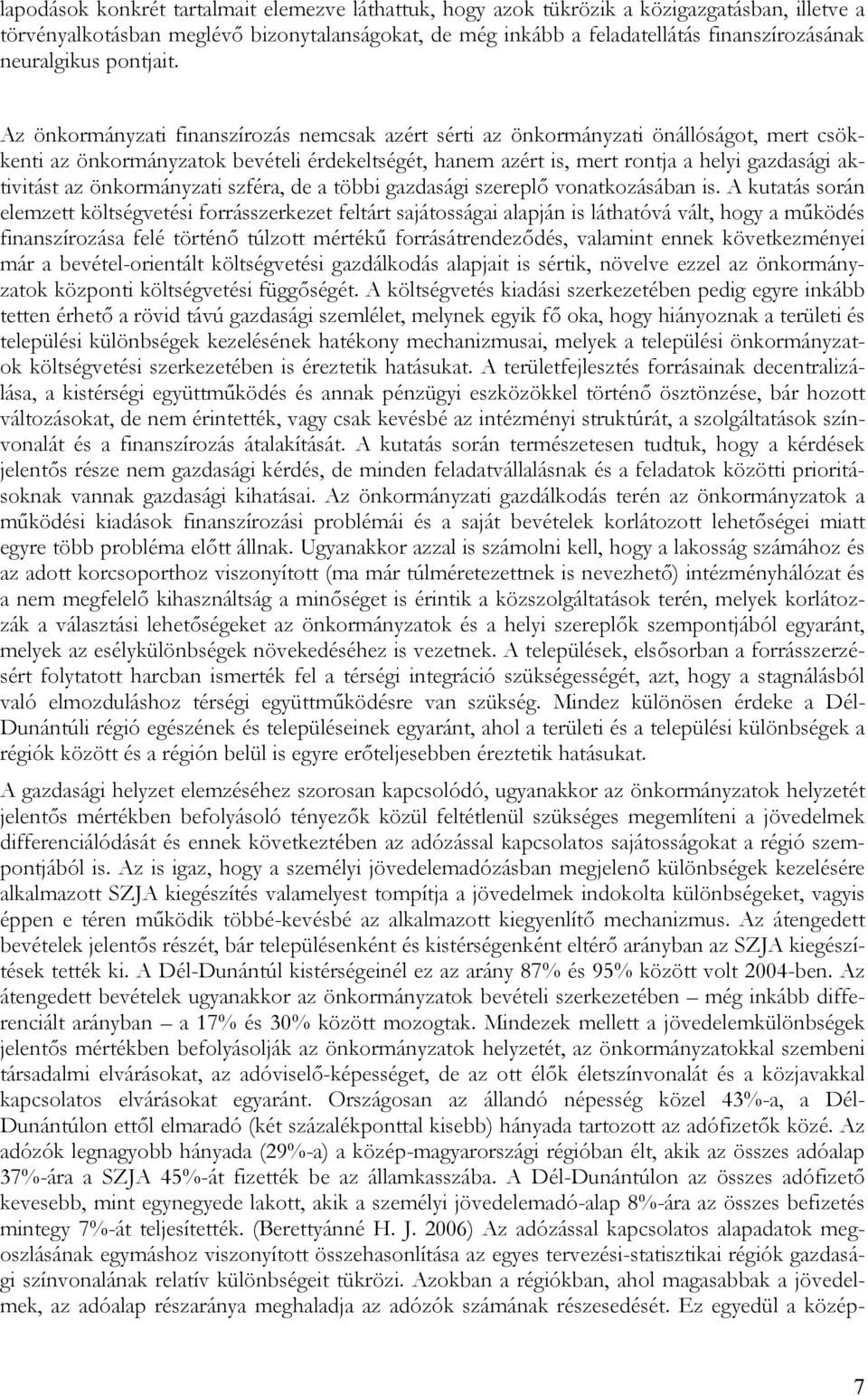 Az önkormányzati finanszírozás nemcsak azért sérti az önkormányzati önállóságot, mert csökkenti az önkormányzatok bevételi érdekeltségét, hanem azért is, mert rontja a helyi gazdasági aktivitást az