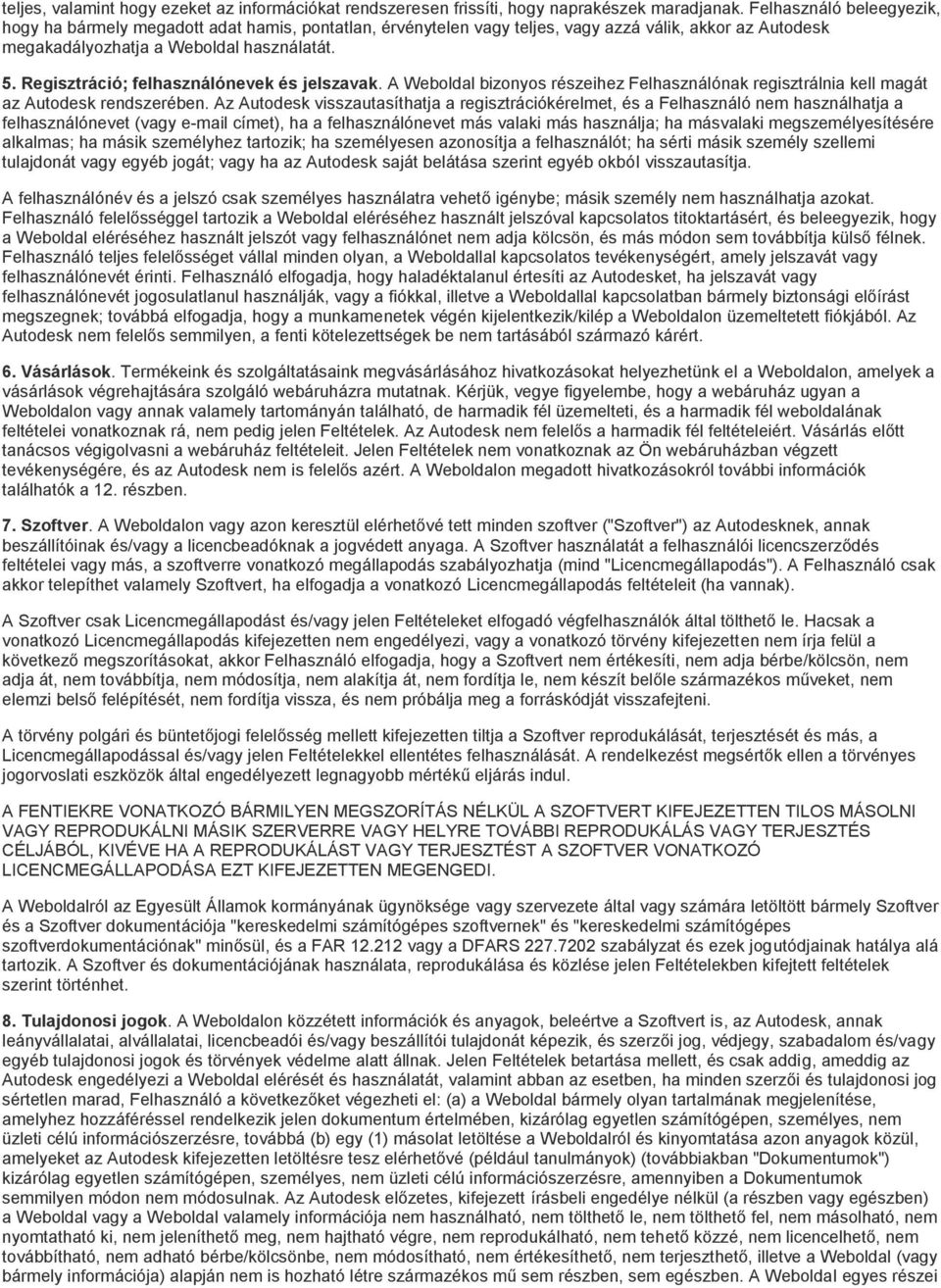 Regisztráció; felhasználónevek és jelszavak. A Webldal biznys részeihez Felhasználónak regisztrálnia kell magát az Autdesk rendszerében.