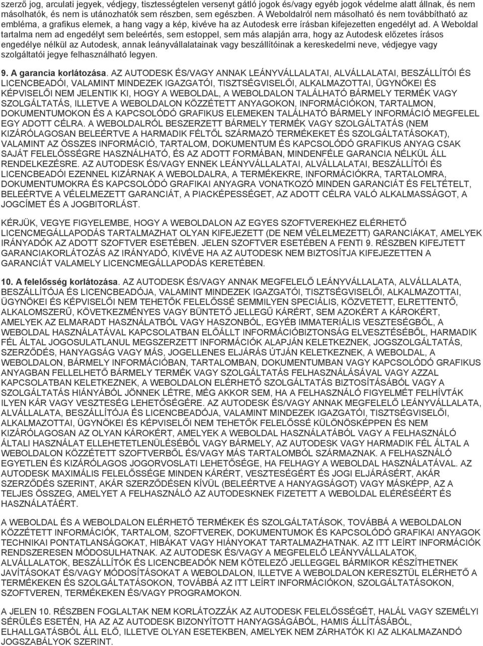 A Webldal tartalma nem ad engedélyt sem beleértés, sem estppel, sem más alapján arra, hgy az Autdesk előzetes íráss engedélye nélkül az Autdesk, annak leányvállalatainak vagy beszállítóinak a