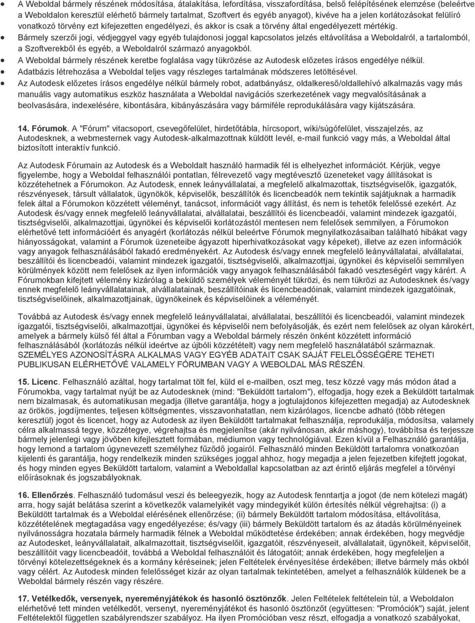 Bármely szerzői jgi, védjeggyel vagy egyéb tulajdnsi jggal kapcslats jelzés eltávlítása a Webldalról, a tartalmból, a Szftverekből és egyéb, a Webldalról származó anyagkból.