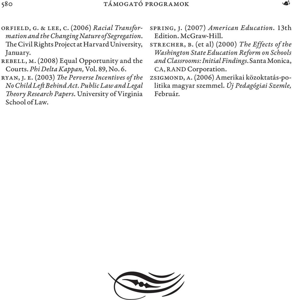 Public Law and Legal Theory Research Papers. University of Virginia School of Law. Spring, J. (2007) American Education. 13th Edition. McGraw-Hill. Strecher, B.