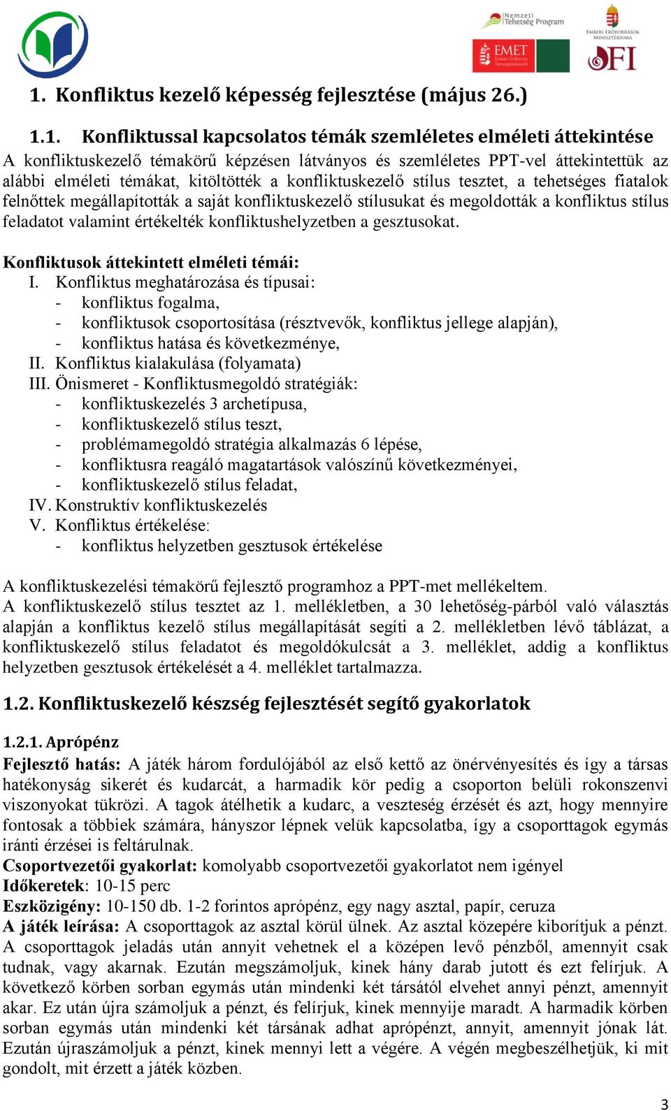 konfliktus stílus feladatot valamint értékelték konfliktushelyzetben a gesztusokat. Konfliktusok áttekintett elméleti témái: I.