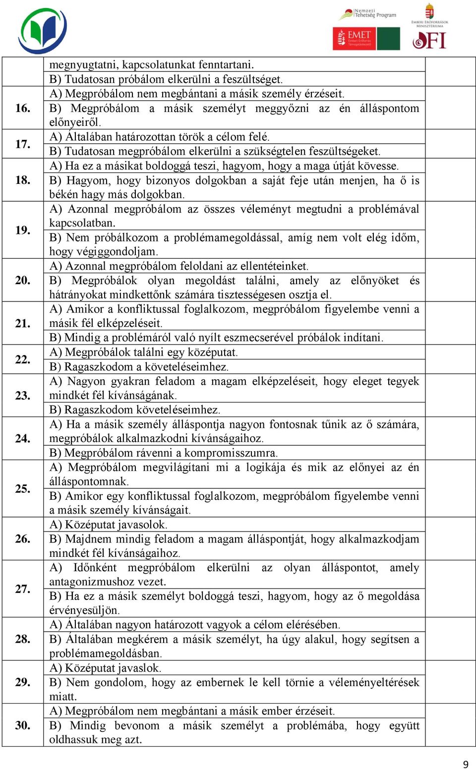 B) Tudatosan megpróbálom elkerülni a szükségtelen feszültségeket. A) Ha ez a másikat boldoggá teszi, hagyom, hogy a maga útját kövesse.