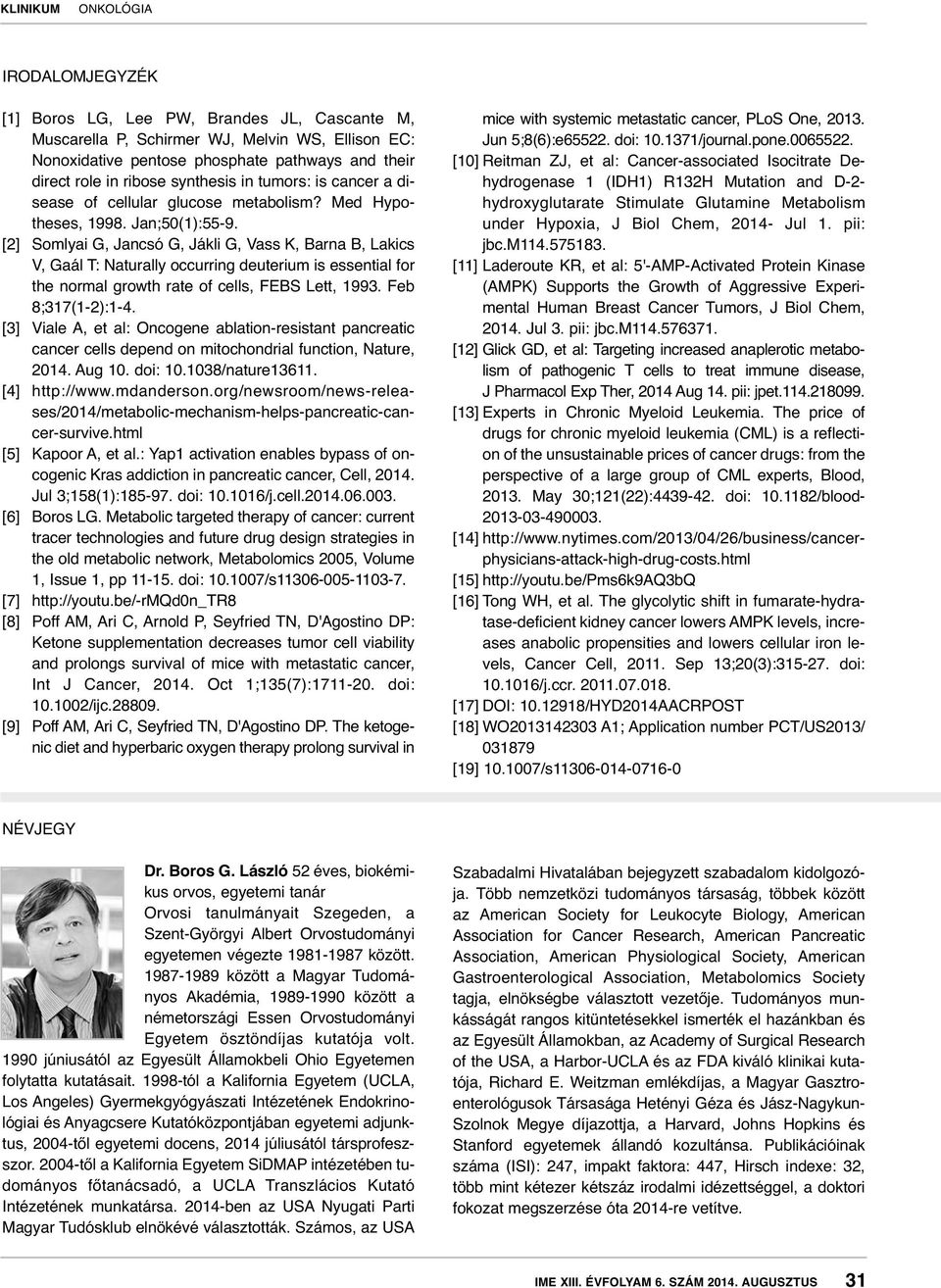 [2] Somlyai G, Jancsó G, Jákli G, Vass K, Barna B, Lakics V, Gaál T: Naturally occurring deuterium is essential for the normal growth rate of cells, FEBS Lett, 1993. Feb 8;317(1-2):1-4.