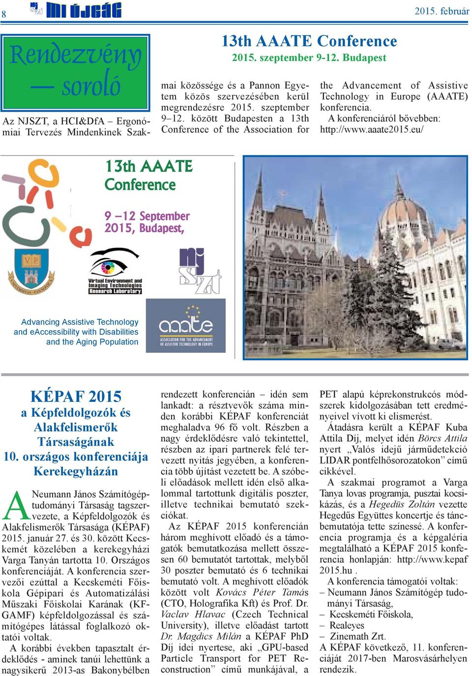 között Budapesten a 13th Conference of the Association for the Advancement of Assistive Technology in Europe (AAATE) konferencia. A konferenciáról bõvebben: http://www.aaate2015.