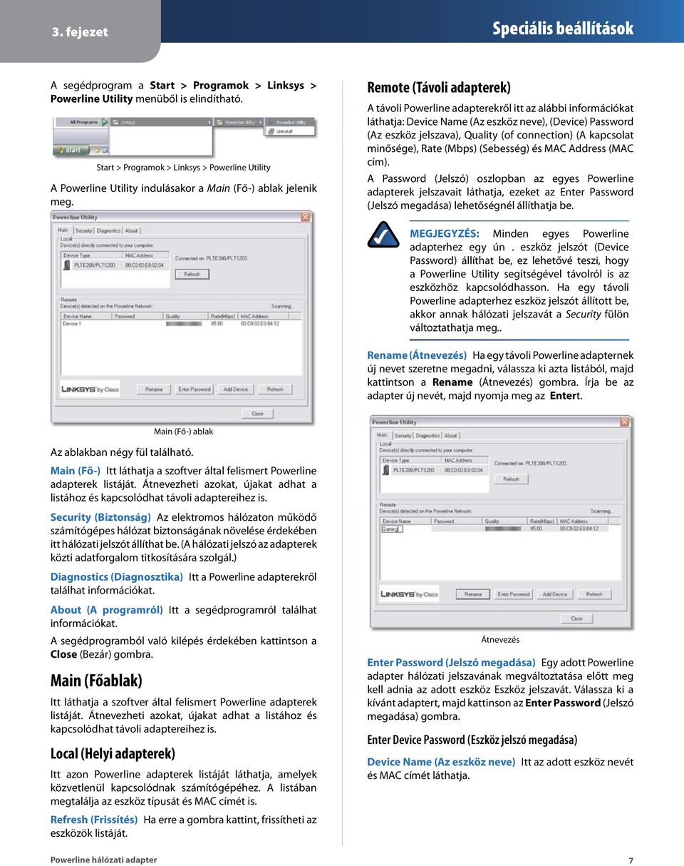 Remote (Távoli adapterek) A távoli Powerline adapterekről itt az alábbi információkat láthatja: Device Name (Az eszköz neve), (Device) Password (Az eszköz jelszava), Quality (of connection) (A