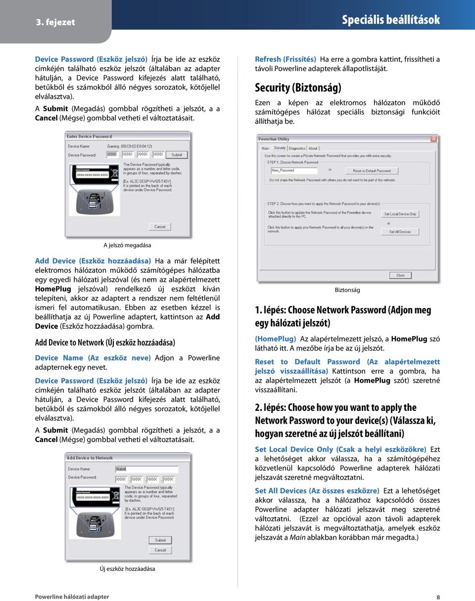 Refresh (Frissítés) Ha erre a gombra kattint, frissítheti a távoli Powerline adapterek állapotlistáját.