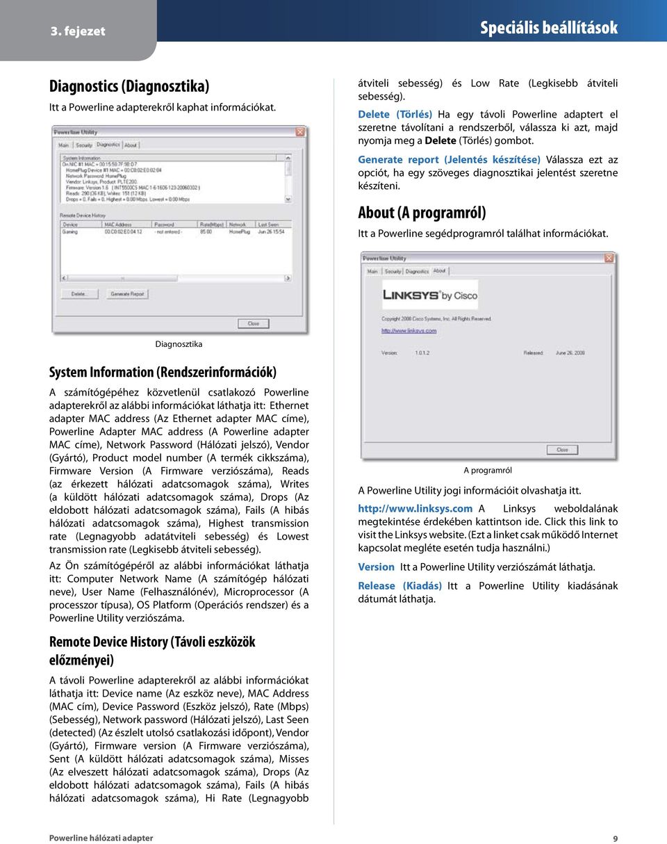 Generate report (Jelentés készítése) Válassza ezt az opciót, ha egy szöveges diagnosztikai jelentést szeretne készíteni. About (A programról) Itt a Powerline segédprogramról találhat információkat.