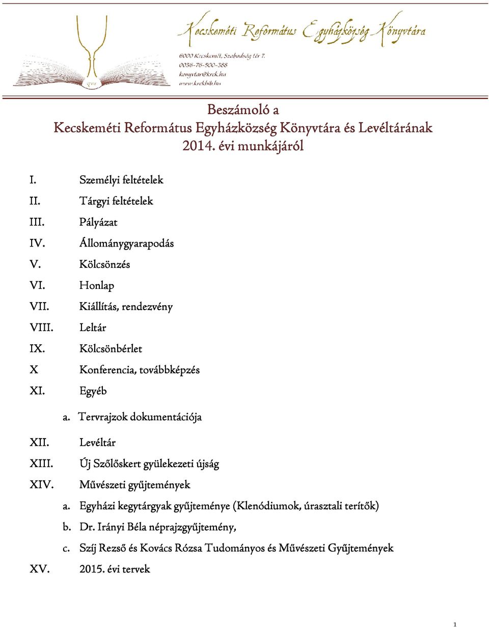 Egyéb a. Tervrajzok dokumentációja XII. Levéltár XIII. Új Szőlőskert gyülekezeti újság XIV. Művészeti gyűjtemények a.