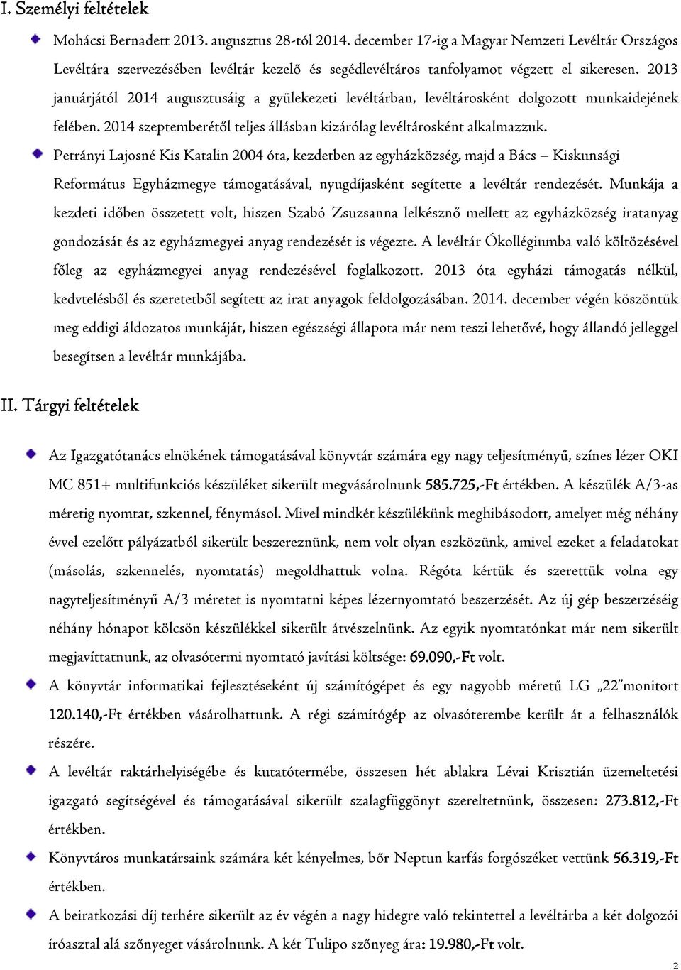 2013 januárjától 2014 augusztusáig a gyülekezeti levéltárban, levéltárosként dolgozott munkaidejének felében. 2014 szeptemberétől teljes állásban kizárólag levéltárosként alkalmazzuk.