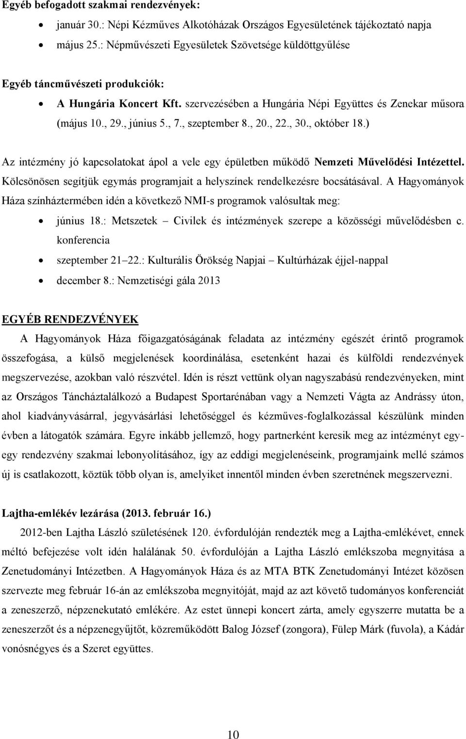 , szeptember 8., 20., 22., 30., október 18.) Az intézmény jó kapcsolatokat ápol a vele egy épületben működő Nemzeti Művelődési Intézettel.