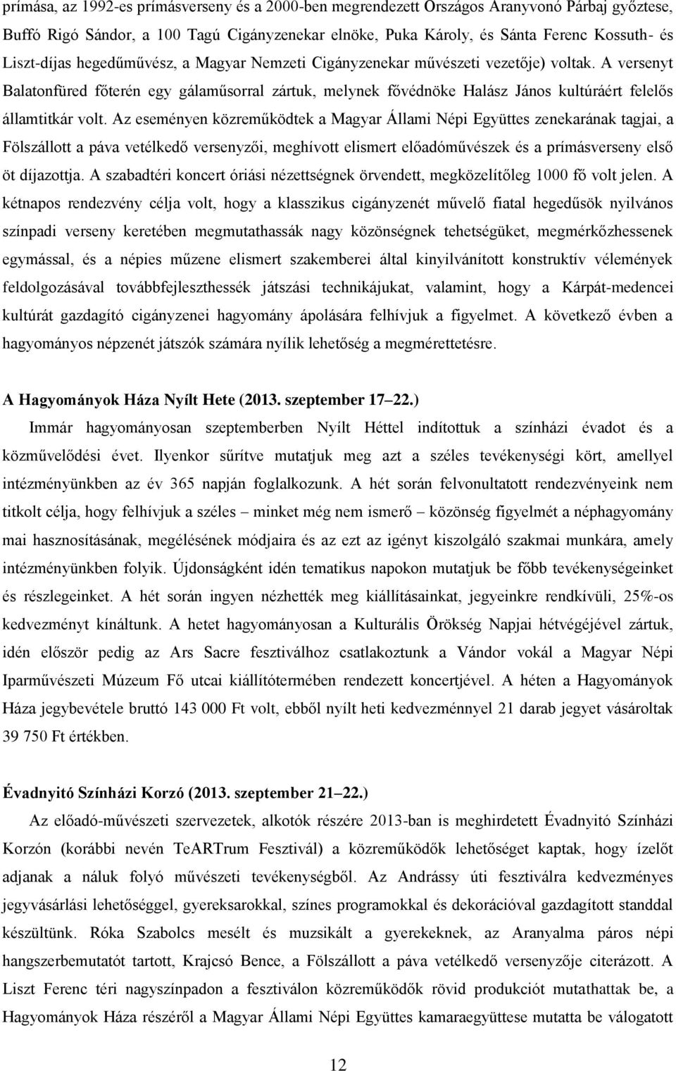 A versenyt Balatonfüred főterén egy gálaműsorral zártuk, melynek fővédnöke Halász János kultúráért felelős államtitkár volt.