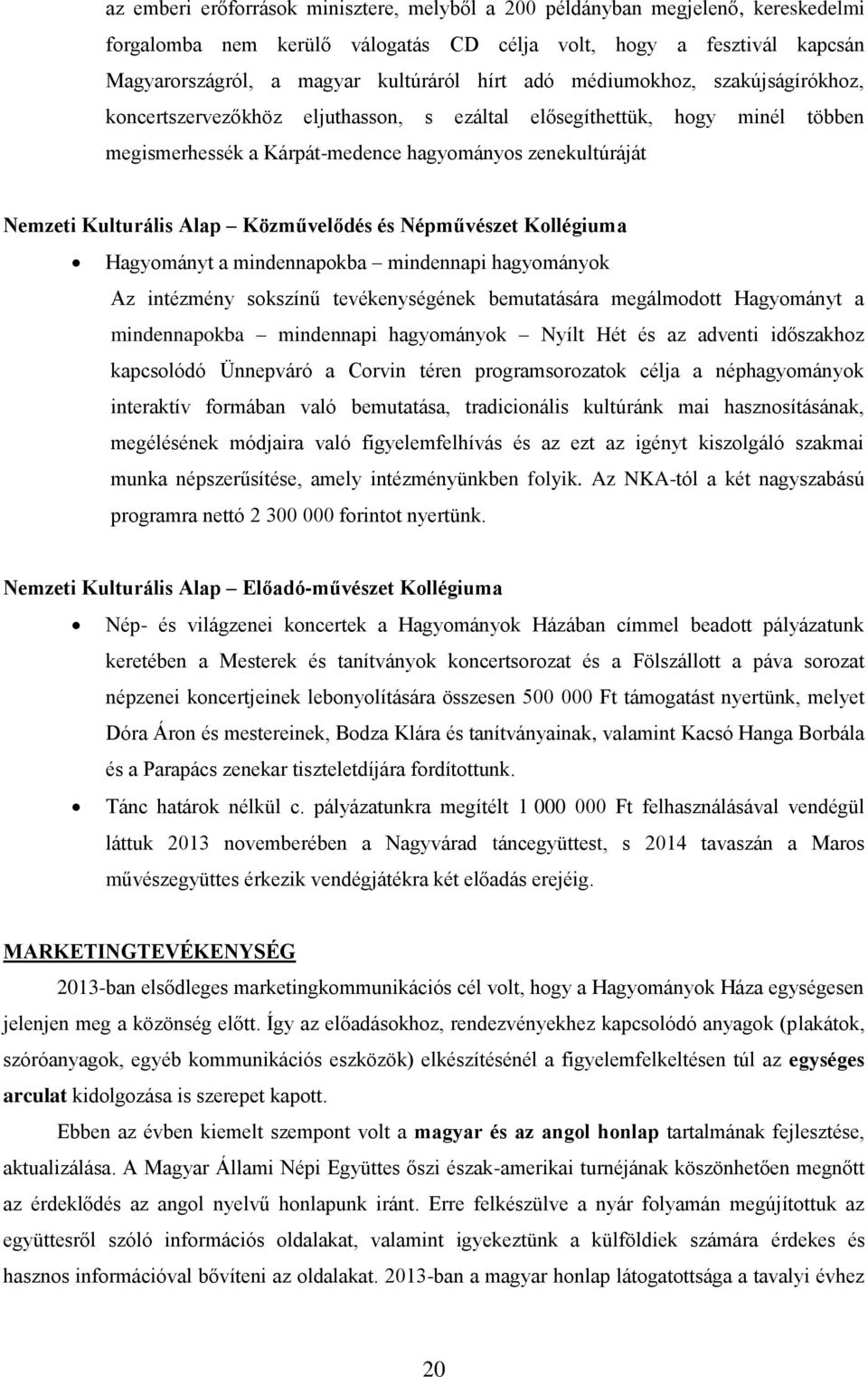 Közművelődés és Népművészet Kollégiuma Hagyományt a mindennapokba mindennapi hagyományok Az intézmény sokszínű tevékenységének bemutatására megálmodott Hagyományt a mindennapokba mindennapi