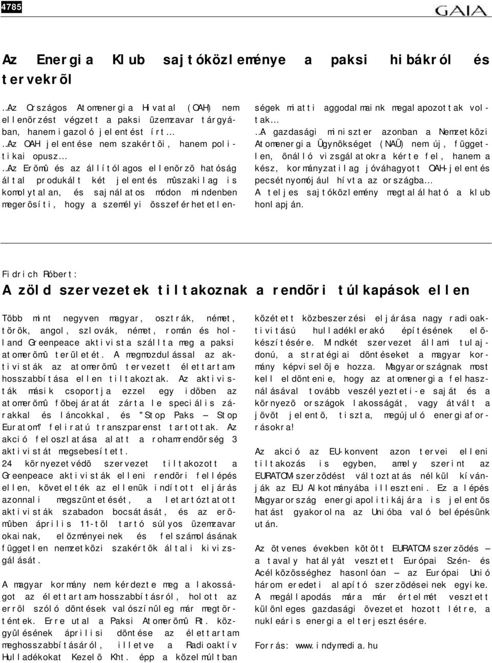 személyi összeférhetetlenségek miatti aggodalmaink megalapozottak voltak A gazdasági miniszter azonban a Nemzetközi Atomenergia Ügynökséget (NAÜ) nem új, független, önálló vizsgálatokra kérte fel,