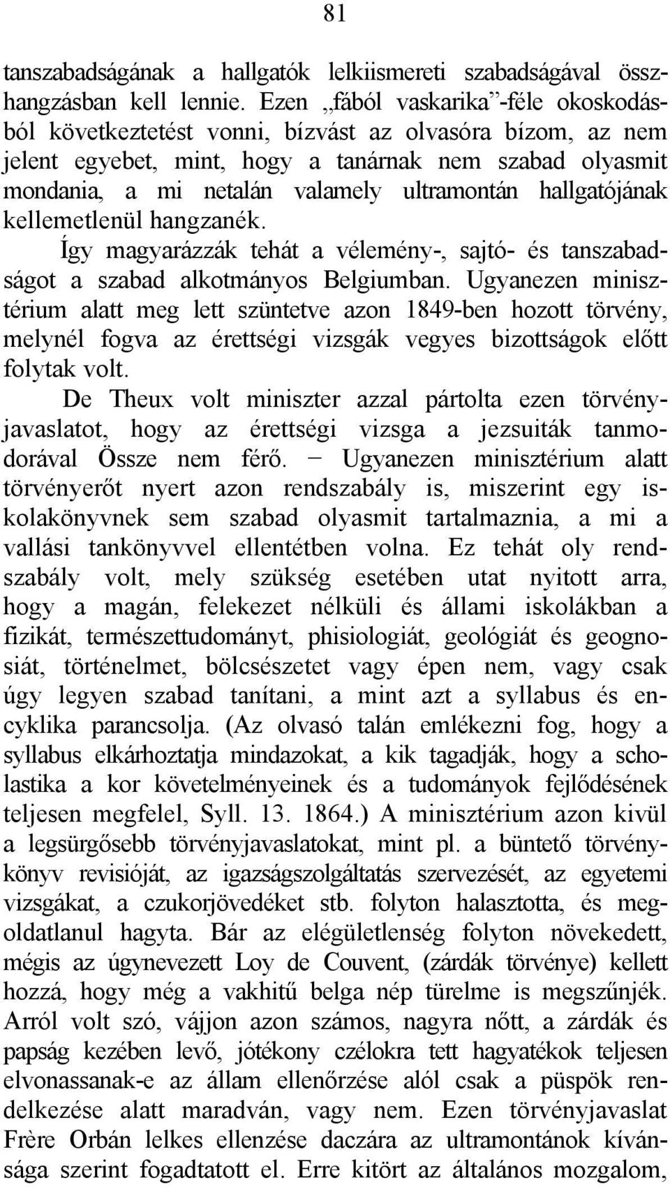 hallgatójának kellemetlenül hangzanék. Így magyarázzák tehát a vélemény-, sajtó- és tanszabadságot a szabad alkotmányos Belgiumban.