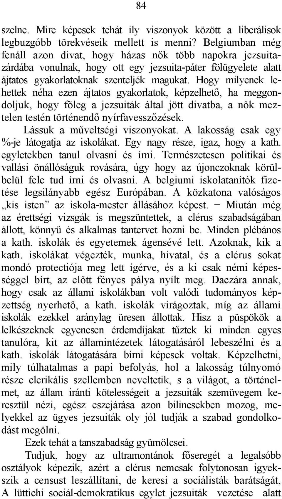 Hogy milyenek lehettek néha ezen ájtatos gyakorlatok, képzelhető, ha meggondoljuk, hogy főleg a jezsuiták által jött divatba, a nők meztelen testén történendő nyírfavesszőzések.