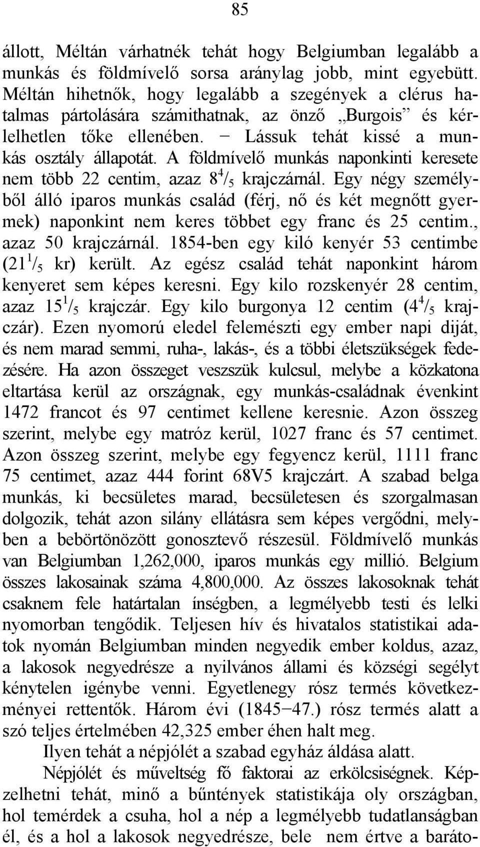 A földmívelő munkás naponkinti keresete nem több 22 centim, azaz 8 4 / 5 krajczárnál.