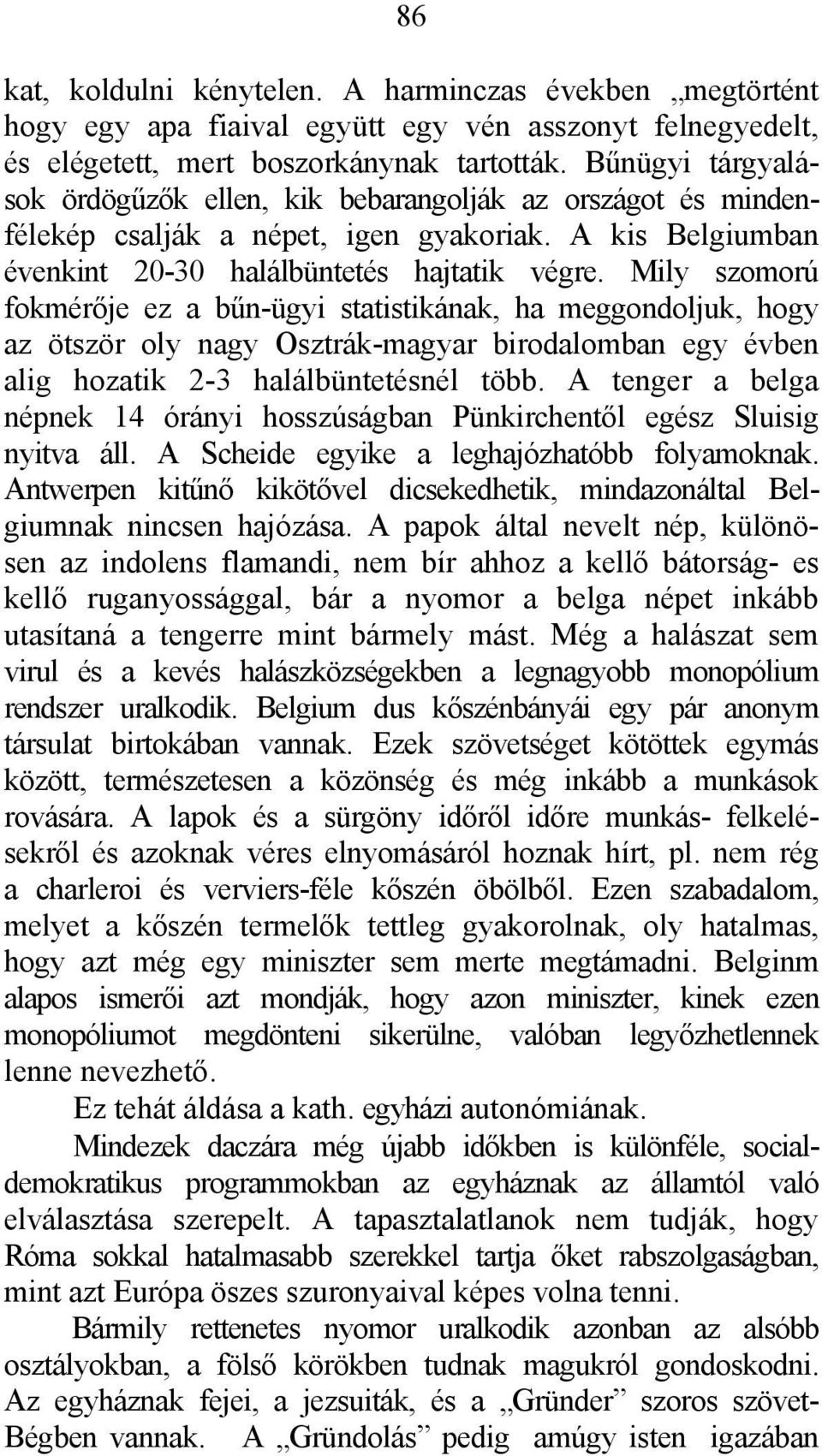 Mily szomorú fokmérője ez a bűn-ügyi statistikának, ha meggondoljuk, hogy az ötször oly nagy Osztrák-magyar birodalomban egy évben alig hozatik 2-3 halálbüntetésnél több.