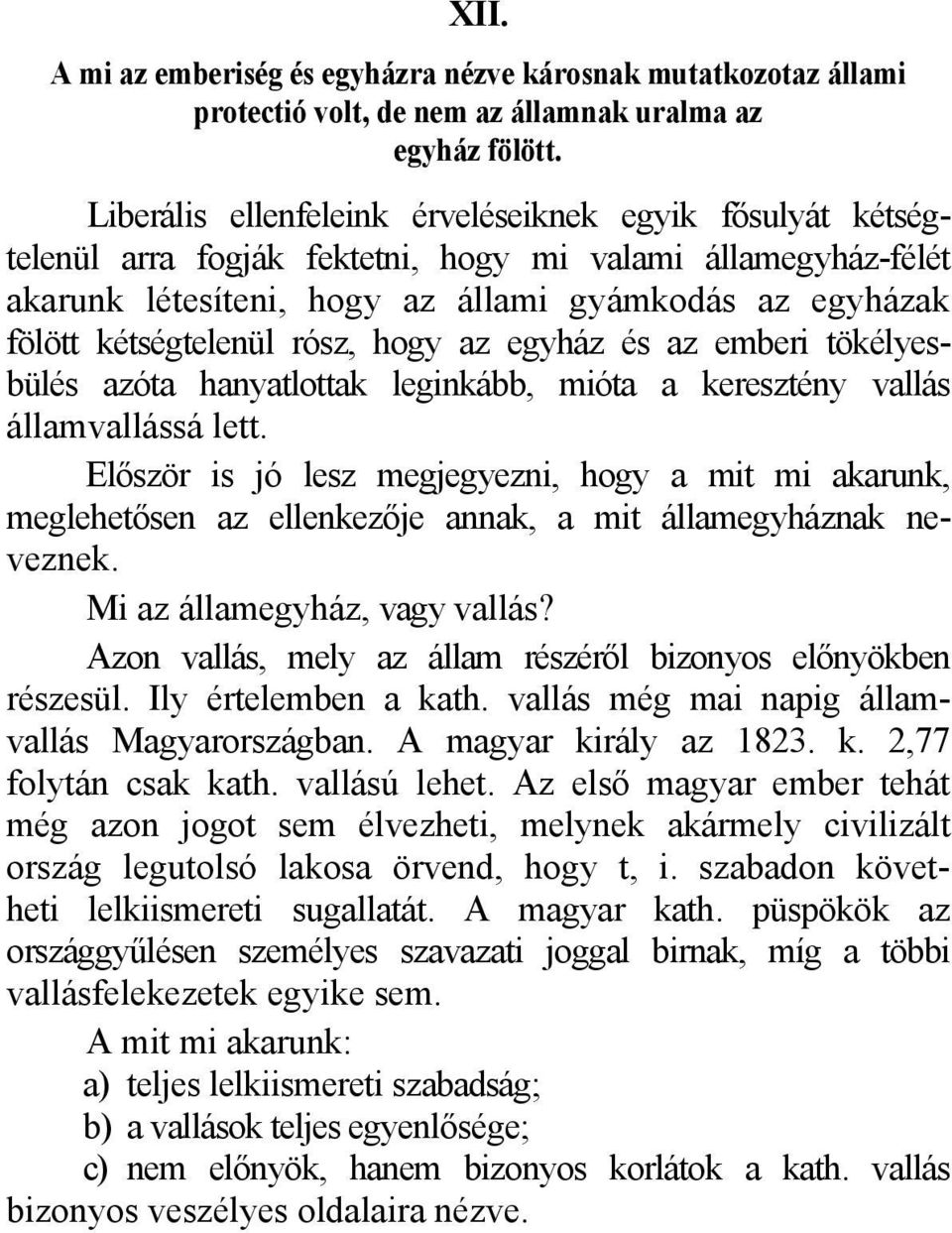 rósz, hogy az egyház és az emberi tökélyesbülés azóta hanyatlottak leginkább, mióta a keresztény vallás államvallássá lett.