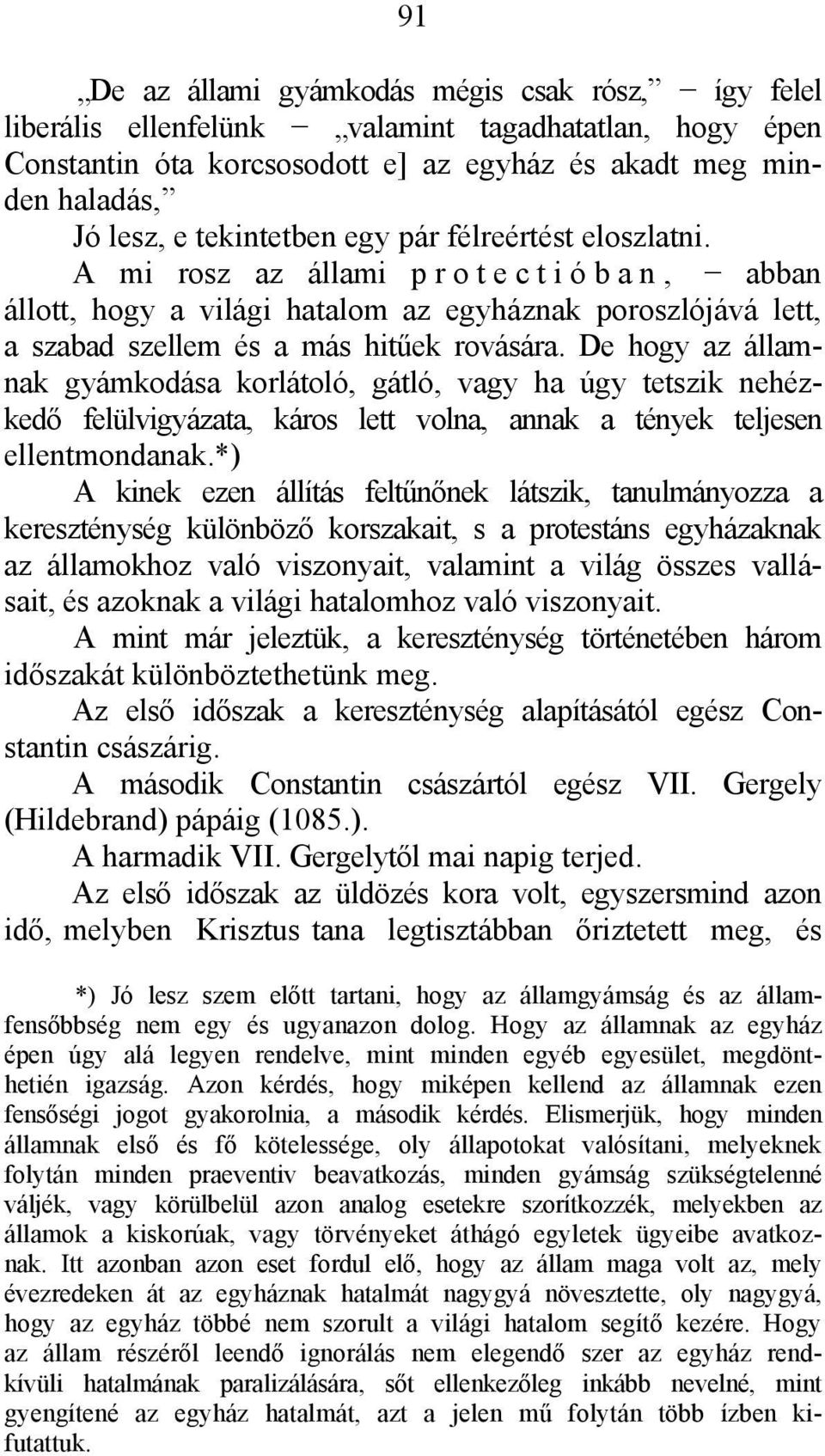 De hogy az államnak gyámkodása korlátoló, gátló, vagy ha úgy tetszik nehézkedő felülvigyázata, káros lett volna, annak a tények teljesen ellentmondanak.