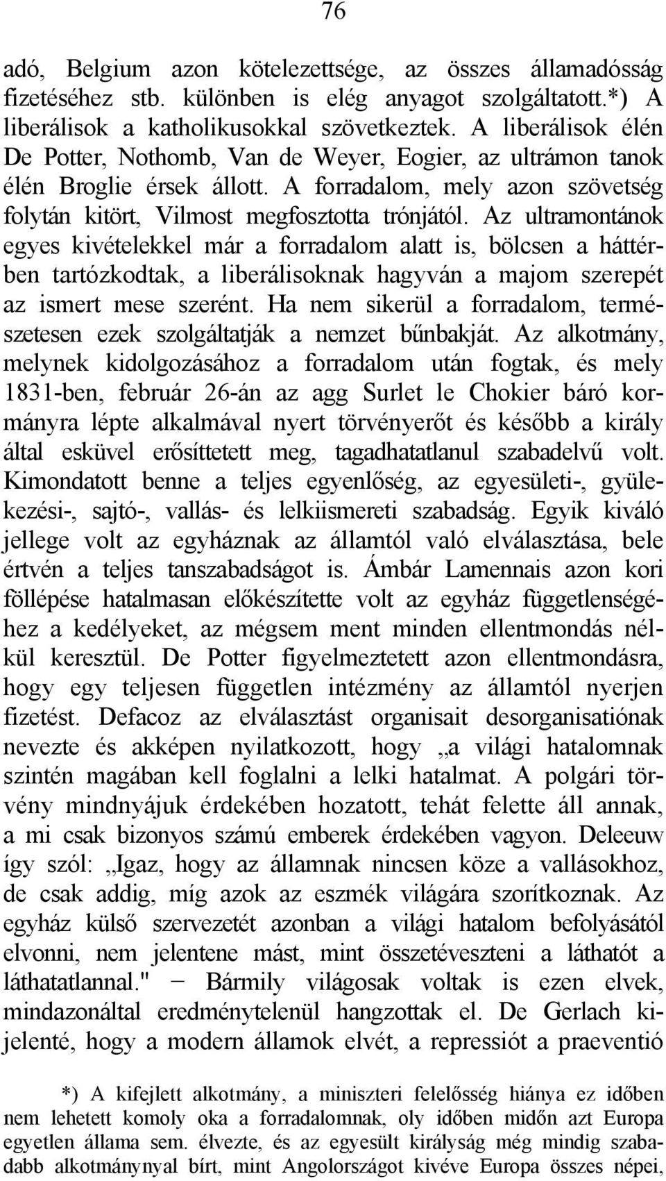 Az ultramontánok egyes kivételekkel már a forradalom alatt is, bölcsen a háttérben tartózkodtak, a liberálisoknak hagyván a majom szerepét az ismert mese szerént.