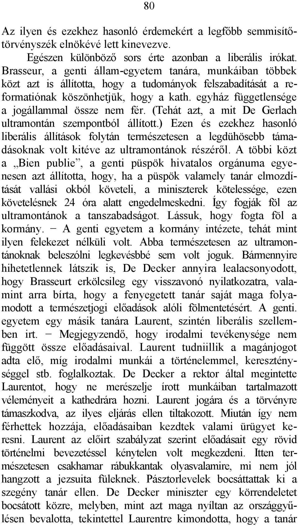 egyház függetlensége a jogállammal össze nem fér. (Tehát azt, a mit De Gerlach ultramontán szempontból állított.