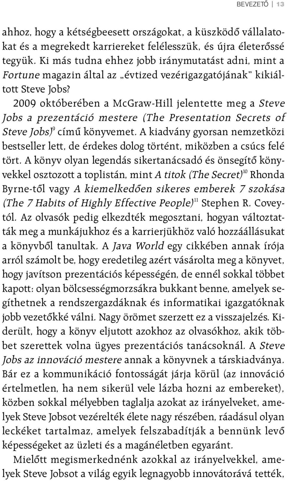 2009 októberében a McGraw-Hill jelentette meg a Steve Jobs a prezentáció mestere (The Presentation Secrets of Steve Jobs) 9 címû könyvemet.