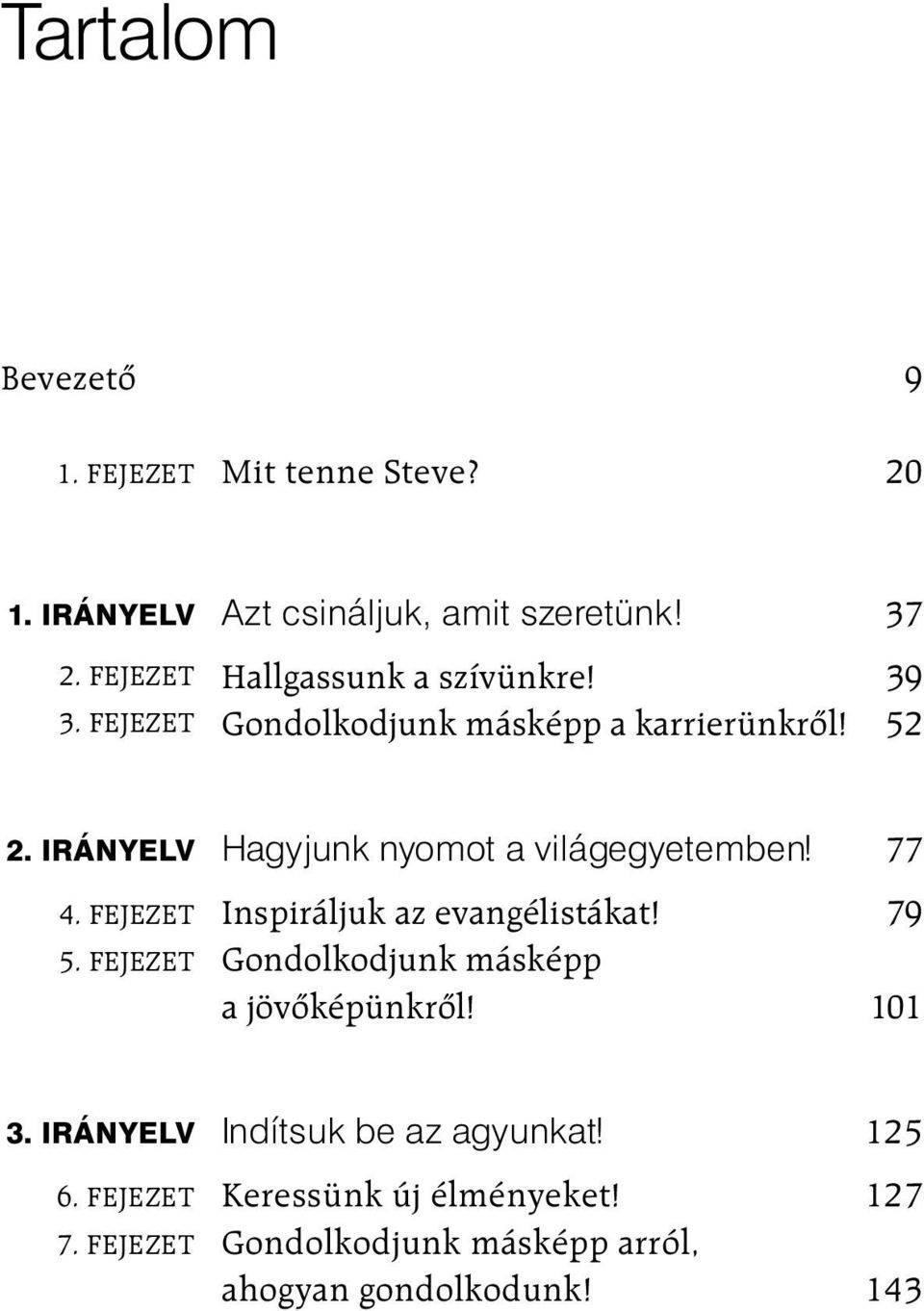 52 2. IRÁNYELV Hagyjunk nyomot a világegyetemben! 77 4. FEJEZET Inspiráljuk az evangélistákat! 79 5.