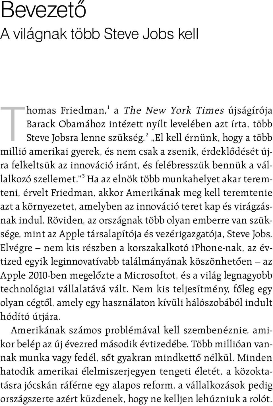 2 El kell érnünk, hogy a több millió amerikai gyerek, és nem csak a zsenik, érdeklõdését újra felkeltsük az innováció iránt, és felébresszük bennük a vállalkozó szellemet.