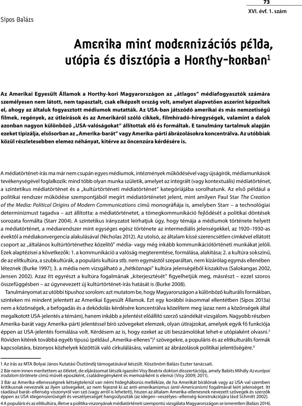 tapasztalt, csak elképzelt ország volt, amelyet alapvetően aszerint képzeltek el, ahogy az általuk fogyasztott médiumok mutatták.