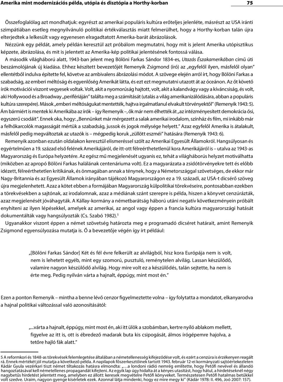 Nézzünk egy példát, amely példán keresztül azt próbálom megmutatni, hogy mit is jelent Amerika utópisztikus képzete, ábrázolása, és mit is jelentett az Amerika-kép politikai jelentésének fontossá