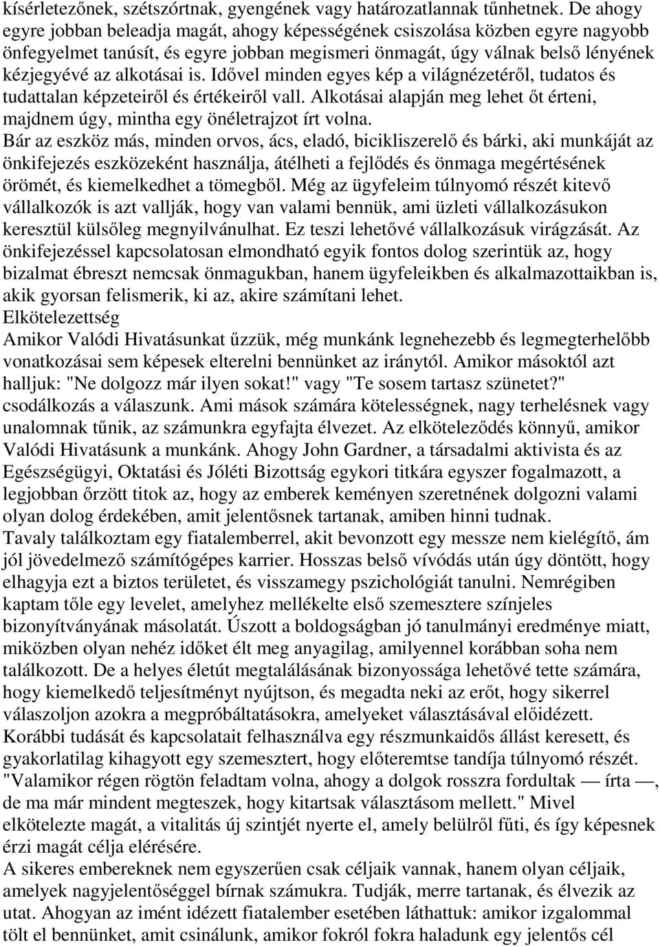 Idıvel minden egyes kép a világnézetérıl, tudatos és tudattalan képzeteirıl és értékeirıl vall. Alkotásai alapján meg lehet ıt érteni, majdnem úgy, mintha egy önéletrajzot írt volna.