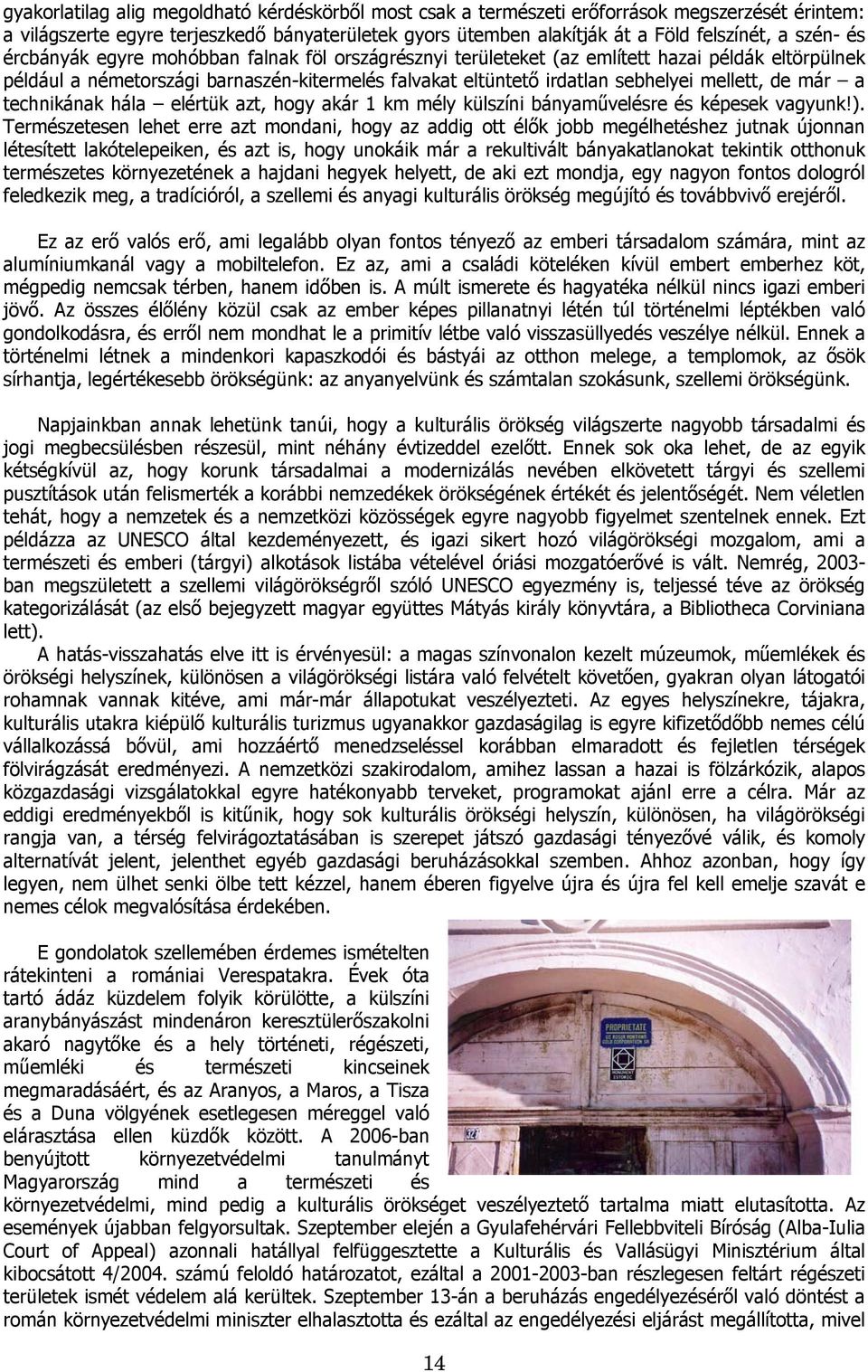 már a technikának hála elértük azt, hogy akár 1 km mély külszíni bányaművelésre és képesek vagyunk!).