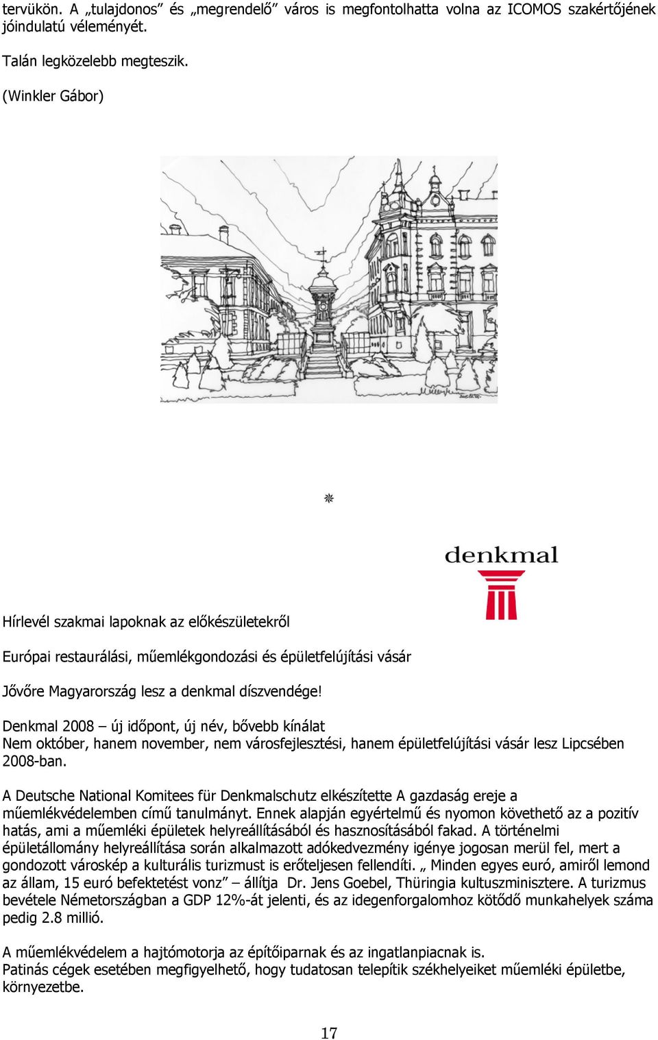 Denkmal 2008 új időpont, új név, bővebb kínálat Nem október, hanem november, nem városfejlesztési, hanem épületfelújítási vásár lesz Lipcsében 2008-ban.