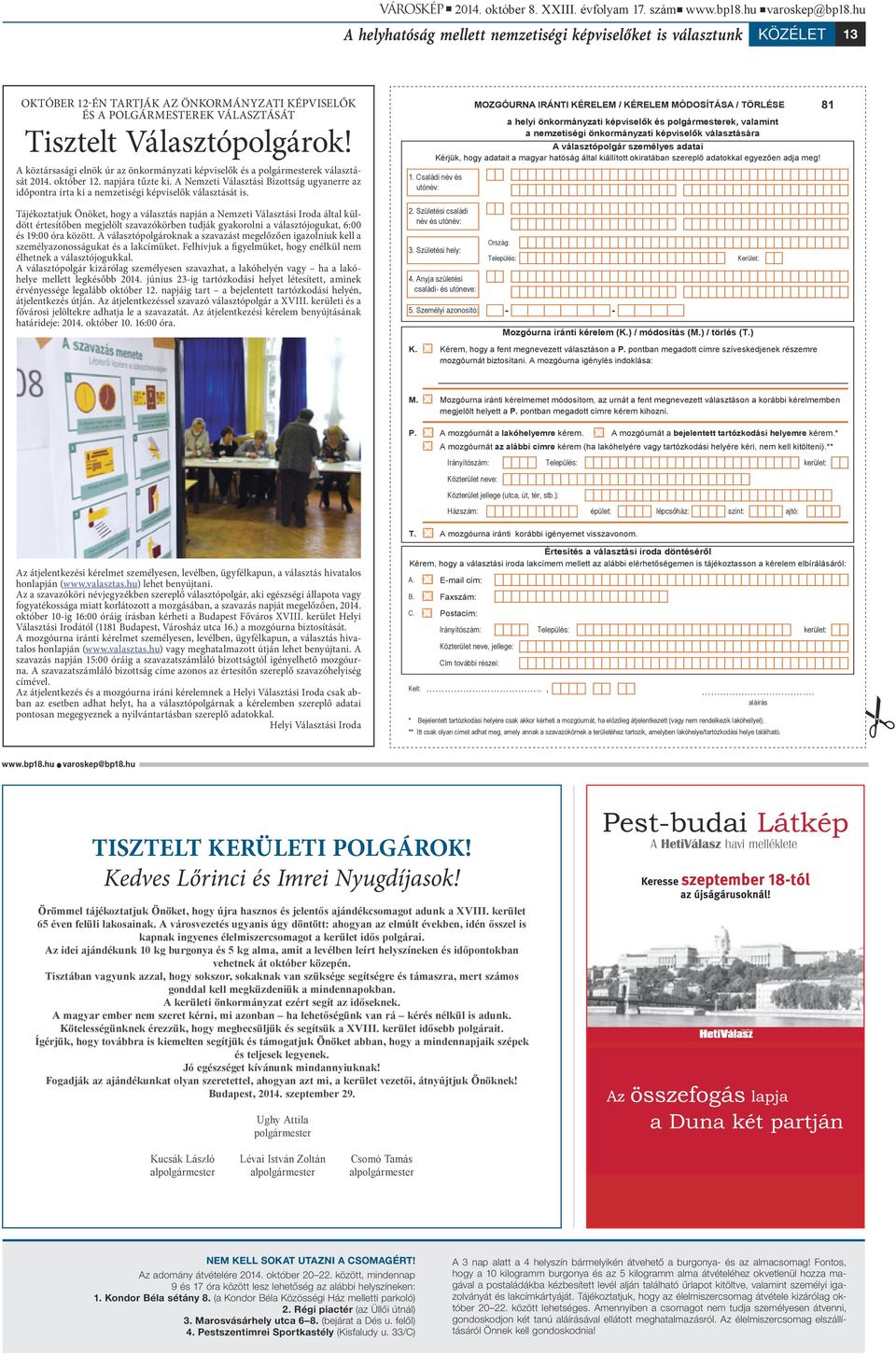 A köztársasági elnök úr az önkormányzati képviselők és a polgármesterek választását 2014. október 12. napjára tűzte ki.