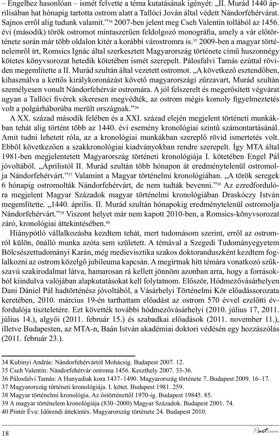 évi (második) török ostromot mintaszerűen feldolgozó monográfia, amely a vár előtörténete során már több oldalon kitér a korábbi várostromra is.