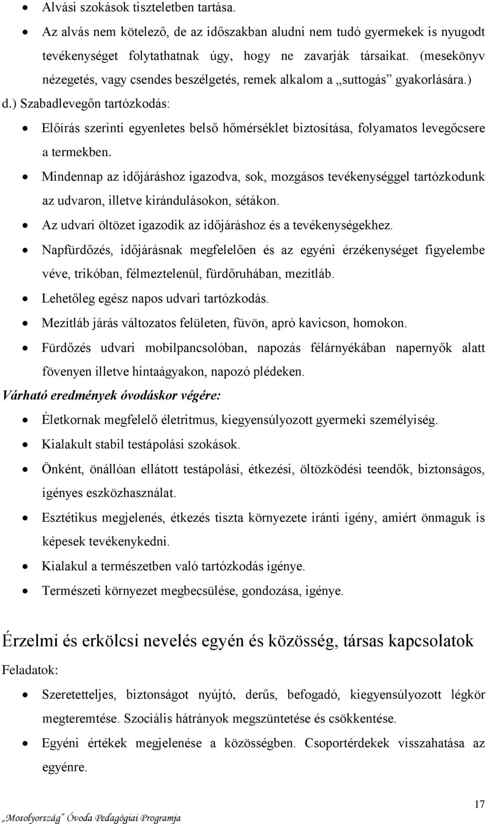 ) Szabadlevegőn tartózkodás: Előírás szerinti egyenletes belső hőmérséklet biztosítása, folyamatos levegőcsere a termekben.