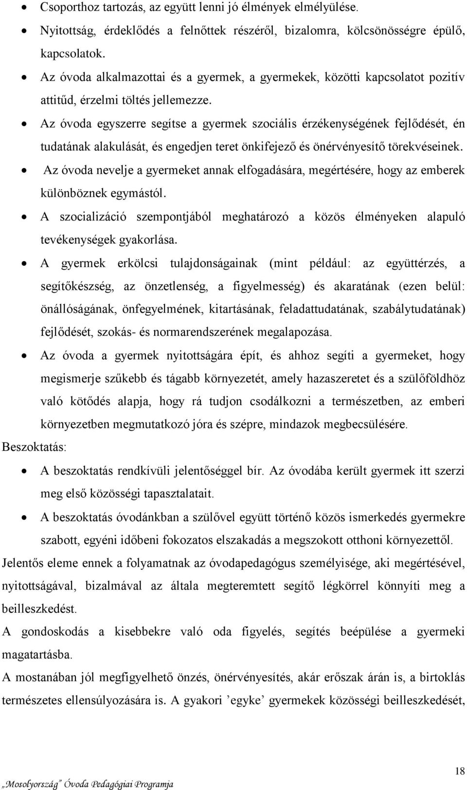 Az óvoda egyszerre segítse a gyermek szociális érzékenységének fejlődését, én tudatának alakulását, és engedjen teret önkifejező és önérvényesítő törekvéseinek.