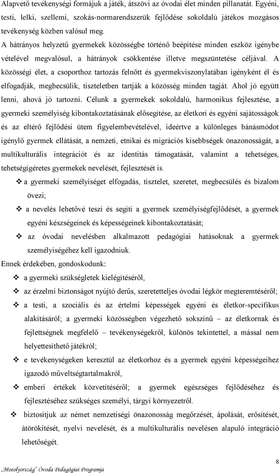 A hátrányos helyzetű gyermekek közösségbe történő beépítése minden eszköz igénybe vételével megvalósul, a hátrányok csökkentése illetve megszüntetése céljával.