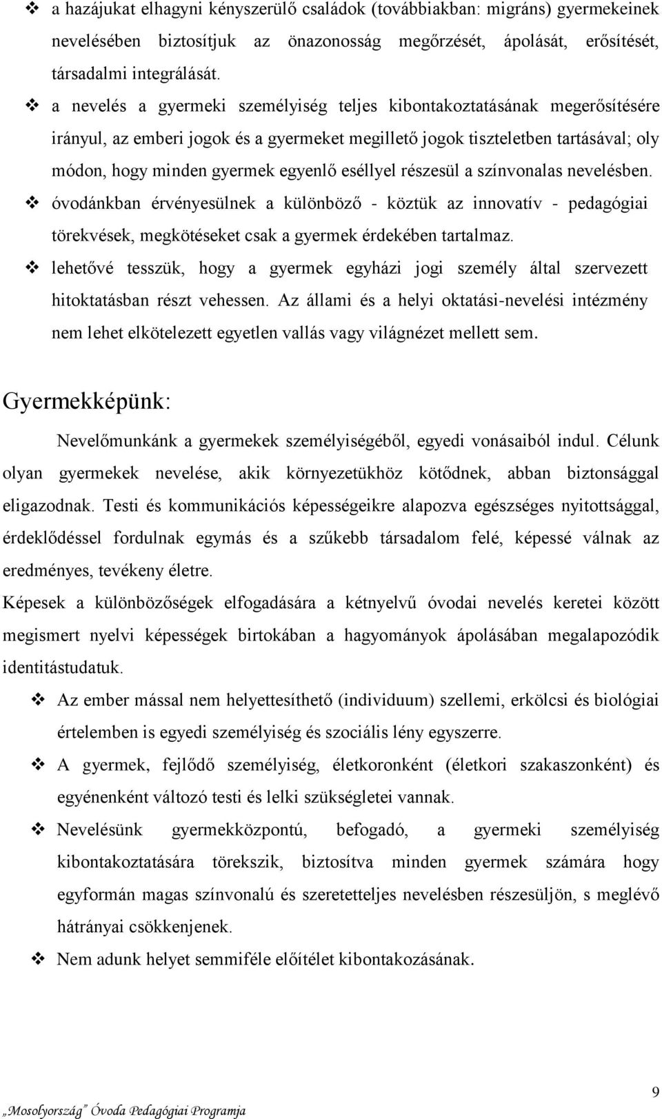 eséllyel részesül a színvonalas nevelésben. óvodánkban érvényesülnek a különböző - köztük az innovatív - pedagógiai törekvések, megkötéseket csak a gyermek érdekében tartalmaz.