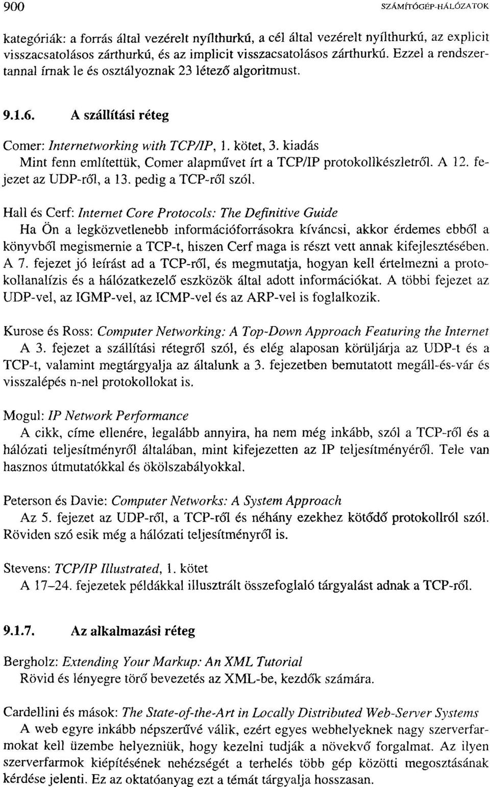 kiadás Mint fenn említettük, Comer alapművet írt a TCP/IP protokollkészletről. A 12. fejezet az UDP-ről, a 13. pedig a TCP-ről szól.