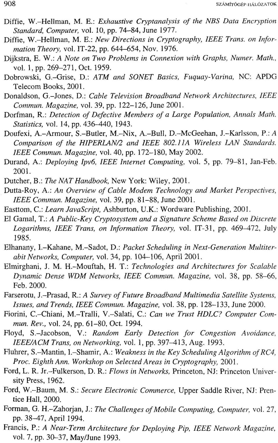 : ATM and SONET Basics, Fuquay-Varina, NC: APDG Telecom Books, 2001. Donaldson, G.-Jones, D.: Cable Television Broadband Network Architectures, IEEE Commun. Magaziné, vol. 39, pp. 122-126, June 2001.
